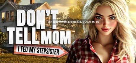 [色气渲染3D后宫][金发少女淫乱调教]别告诉妈妈 我操了继妹 Don’t Tell Mom I Fed My Stepsister 官方中文版[3.2g度盘]